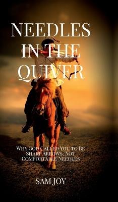 Needles in the Quiver: Why God Called You to Be Sharp Arrows, Not Comfortable Needles - Sam Joy - cover