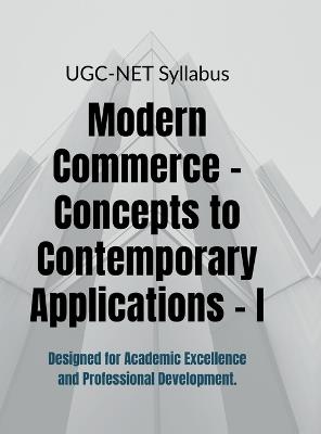 Modern Commerce - Concepts to Contemporary Applications - I - Dr C Arun Kumar - cover