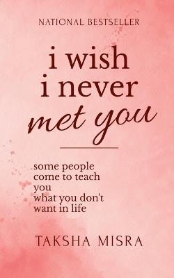 I Wish I Never Met You - Taksha Misra - cover
