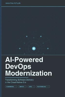 AI-Powered DevOps Modernization: Transforming Software Delivery in the Cloud-Native Era - Manvitha Potluri - cover