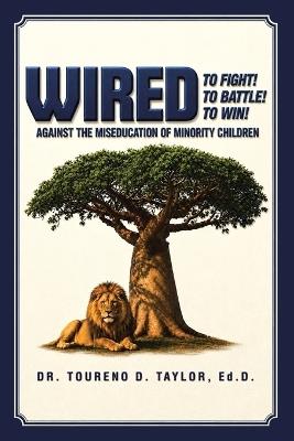 Wired To Fight! To Battle! To Win!: Against the Miseducation of Minority Children - Taylor - cover