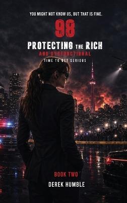98 Protecting The Rich And Dysfunctional (Book 2): Time To Get Serious - Derek Humble - cover