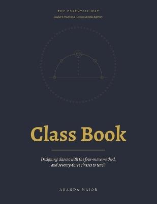 The Essential Way Class Book: Designing classes with the four-move method, and classes to teach - Ananda Major - cover