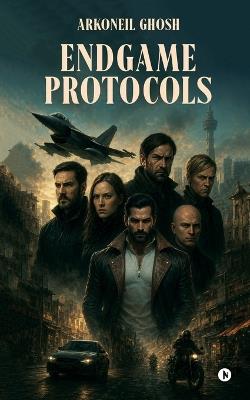 Endgame Protocols - Arkoneil Ghosh - cover
