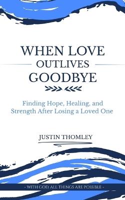 When Love Outlives Goodbye - Thomley - cover