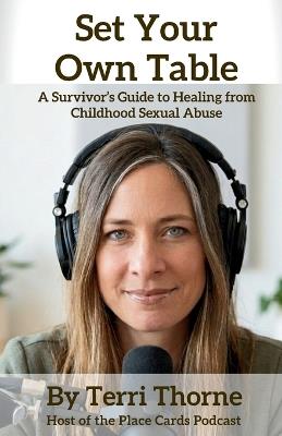 Set Your Own Table: A Survivor's Guide to Healing from Childhood Sexual Abuse - Terri Thorne - cover