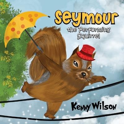 Seymour the Performing Squirrel - Kenny Wilson - cover