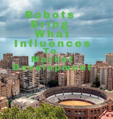 Robots Bring What Influences To: Market Development - John Lok - cover
