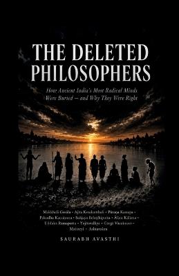 The Deleted Philosophers: How Ancient India's Most Radical Minds Were Buried - and Why They Were Right - Saurabh Avasthi - cover
