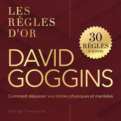 Les règles d'or - David Goggins - Les règles d'or. Comment dépasser vos limites physiques et mentales (Non abrégé)