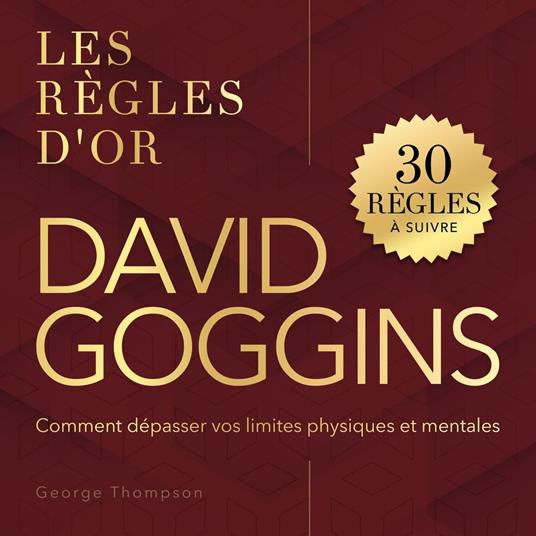 Les règles d'or - David Goggins - Les règles d'or. Comment dépasser vos limites physiques et mentales (Non abrégé)