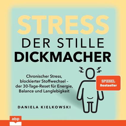 Stress. Der stille Dickmacher - Chronischer Stress, blockierter Stoffwechsel - der 30-Tage-Reset für Energie, Balance und Langlebigkeit (Ungekürzt)