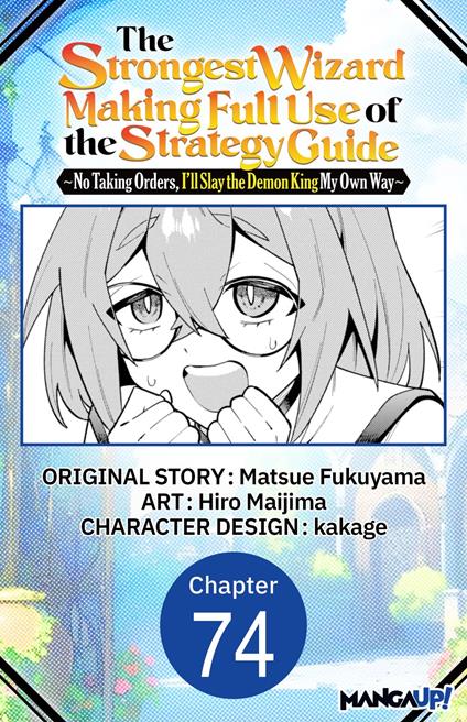 The Strongest Wizard Making Full Use of the Strategy Guide -No Taking Orders, I'll Slay the Demon King My Own Way- #074