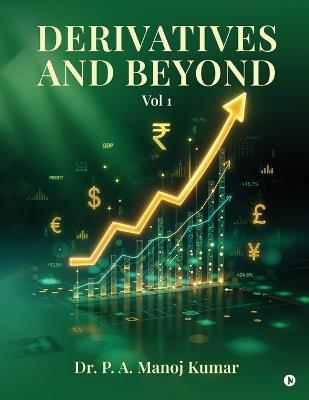 Derivatives and Beyond: Vol 1 - Dr P a Manoj Kumar - cover