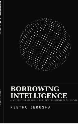Borrowing Intelligence: AI Without the Nonsense - Reethu Jerusha - cover
