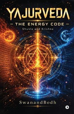 Yajurveda: The Energy Code - Swanandbodh - cover