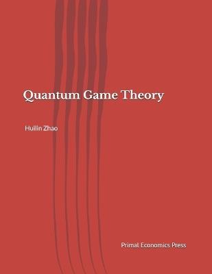 Quantum Game Theory - Huilin Zhao - cover