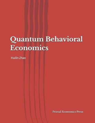 Quantum Behavioral Economics - Huilin Zhao - cover
