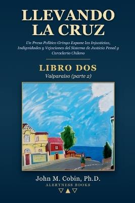 Llevando la Cruz - LIBRO DOS: Valparaíso (parte 2) - John M Cobin - cover
