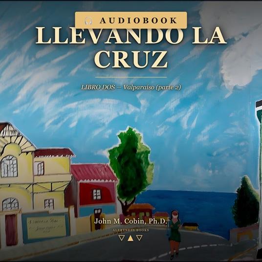 Llevando la Cruz — LIBRO DOS: Valparaíso (parte 2)