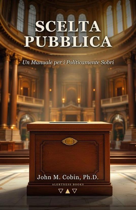 Scelta Pubblica: Un Manuale per i Politicamente Sobri - John M. Cobin - ebook