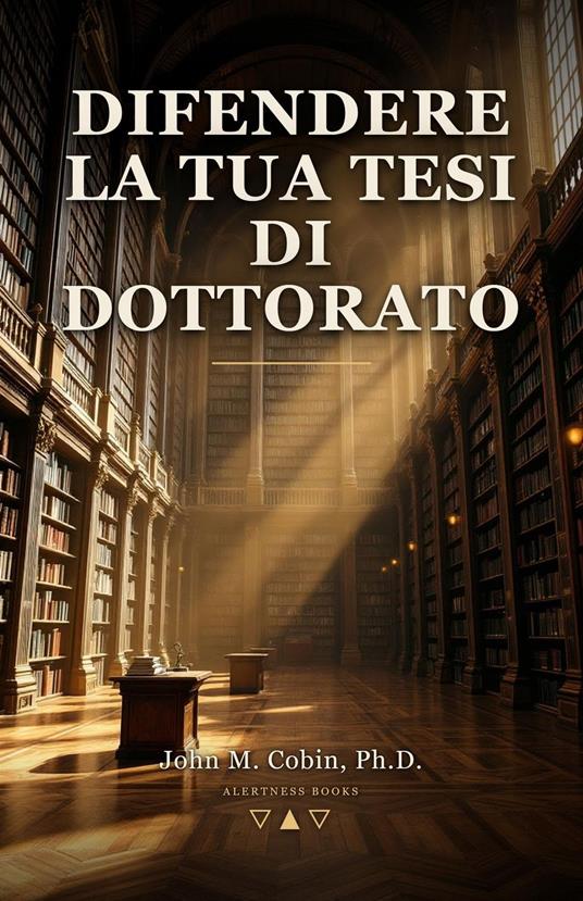 Difendere la Tua Tesi di Dottorato - John Cobin - ebook