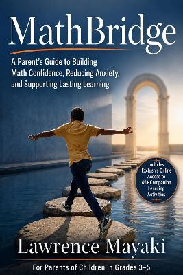 MathBridge: A Parent’s Guide to Building Math Confidence, Reducing Anxiety, and Supporting Lasting Learning - Lawrence Mayaki - cover