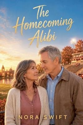 The Homecoming Alibi - Nora Swift - cover
