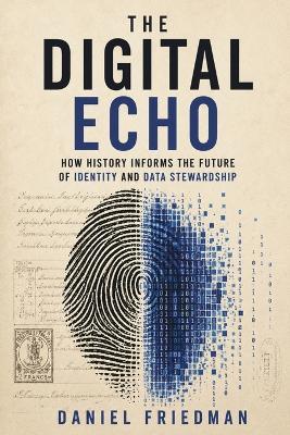 The Digital Echo: How History Informs the Future of Identity and Data Stewardship - Daniel Friedman - cover