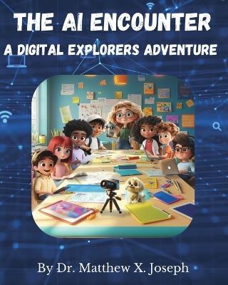 The AI Encounter: A Digital Explorers Adventure - Matthew X Joseph,Nafeesa Arshad - cover