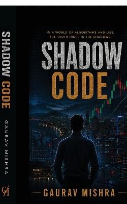 Shadow Code: Some secrets are buried. Others are encoded. - Gaurav Mishra - cover