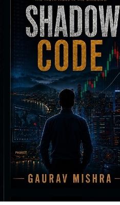 Shadow Code: Some secrets are buried. Others are encoded. - Gaurav Mishra - cover