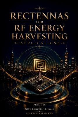 Rectennas for RF Energy Harvesting Applications - Puja Das,Nipa Panchal Biswas,Anirban Karmakar - cover