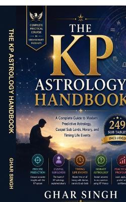 The Kp Astrology Handbook: A Complete Guide to Modern Predictive Astrology, Cuspal Sub Lords, Horary, and Timing Life Events - Ghar Singh - cover