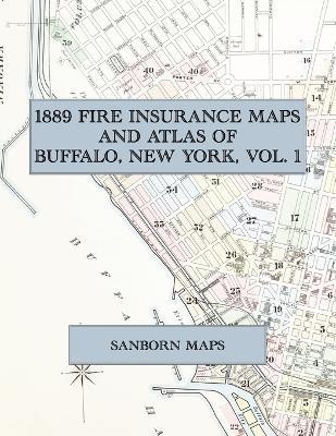 1889 Fire Insurance Maps and Atlas of Buffalo, New York, Volume 1: The Complete Sanborn Fire Insurance Atlas of Buffalo, New York, Volume One - cover