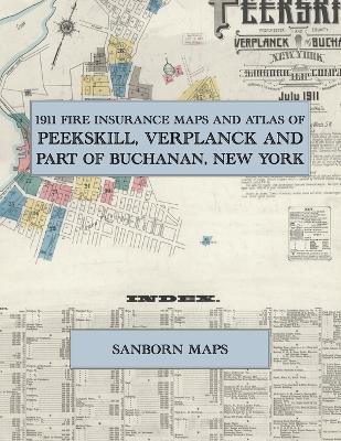 1911 Fire Insurance Maps and Atlas of Peekskill, Verplanck and Part of Buchanan, New York: The Complete Sanborn Fire Insurance Atlas of Peekskill, New York, Westchester County, Montrose, Hudson Valley - cover
