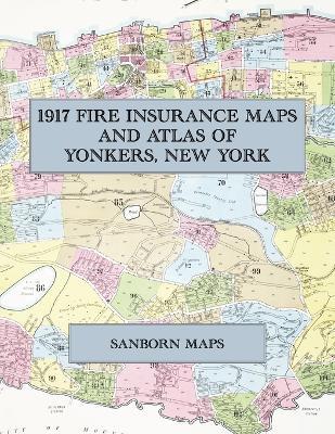 1917 Fire Insurance Maps and Atlas of Yonkers, New York: The Complete Sanborn Fire Insurance Atlas of Yonkers, New York, with Getty Square, Park Hill, Dunwoodie, Lawrence Park and Crestwood - cover