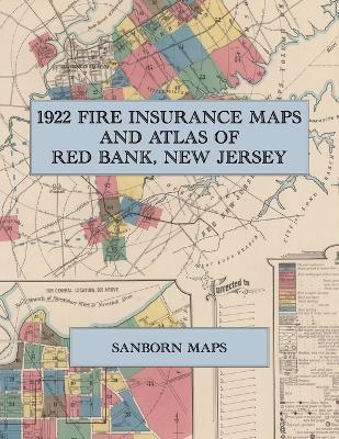 1922 Fire Insurance Maps and Atlas of Red Bank, New Jersey: The Complete Sanborn Fire Insurance Atlas of Red Bank, New Jersey, with Fair Haven, Rumson, Little Silver, Shrewsbury and Eatontown - cover