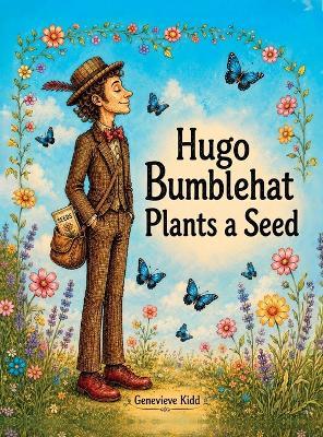 Hugo Bumblehat Plants a Seed - Genevieve Kidd - cover