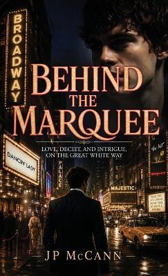 Behind the Marquee, Love, Deceit, and Intrigue, On the Great White Way - Jp McCann - cover