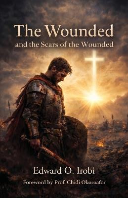 The Wounded And The Scars Of The Wounded - Edward O Irobi - cover