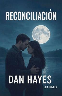 Reconciliación, Una novela - Dan Hayes - cover
