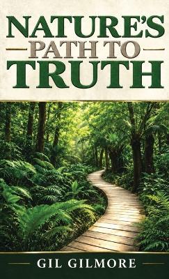 Nature's Path To Truth - Gil Gilmore - cover