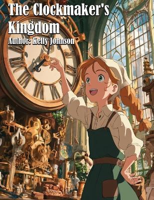 The Clockmaker's Kingdom - Kelly Johnson - cover