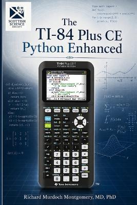 The TI-84 Plus CE Python Enhanced - A Comprehensive Scientific and Computational Treatise - Richard Murdoch Montgomery - cover