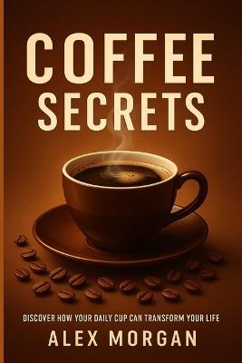 ets: Discover How Your Daily Cup Can Transform Your Life - Alex Morgan - cover
