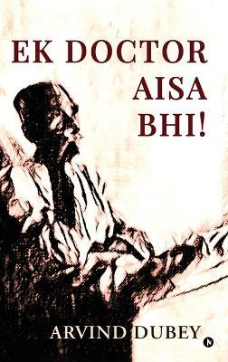 Ek Doctor Aisa Bhi! - Arvind Dubey - cover
