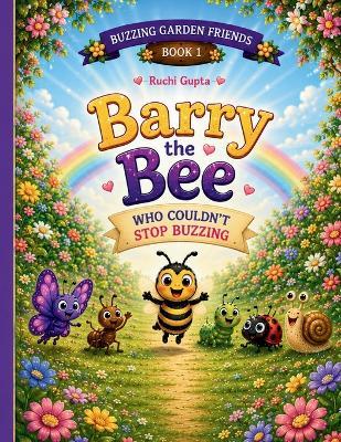 Barry The Bee Who Couldn't Stop Buzzing - Ruchi Gupta - cover