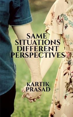 Same Situations Different Perspectives - Kartik Prasad - cover