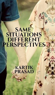 Same Situations Different Perspectives - Kartik Prasad - cover